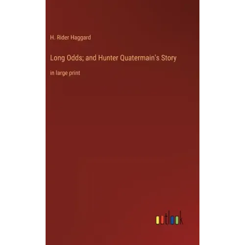 Long Odds; and Hunter Quatermain's Story: in large print