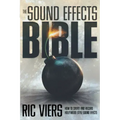 The Sound Effects Bible: How to Create and Record Hollywood Style Sound Effects