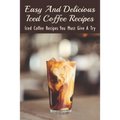 Easy And Delicious Iced Coffee Recipes: Iced Coffee Recipes You Must Give A Try: What Is The Best Iced Coffee Flavor?
