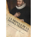 La Medula De La Sagrada Teologia: La mente y el Corazón de un Puritano