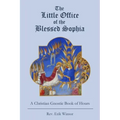 The Little Office of the Blessed Sophia: A Christian Gnostic Book of Hours