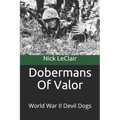 Dobermans Of Valor: World War II Devil Dogs