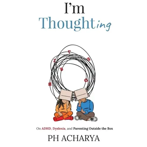 I'm Thoughting: On ADHD, Dyslexia, and Parenting Outside the Box