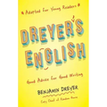 Dreyer's English (Adapted for Young Readers): Good Advice for Good Writing