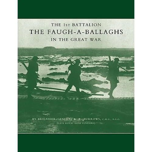 1st Battalion the Faugh-A-Ballaghs in the Great War (the Royal Irish Fusiliers.)