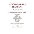 ACCIDENTALS HAPPEN! A Compilation of Scales for Violin in Two Octaves: Major & Minor, Modes, Dominant 7th, Pentatonic & Ethnic, Diminished & Augmented