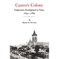Castro's Colony: Empresario Development in Texas, 1842-1865