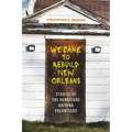 We Came to Rebuild New Orleans: Stories of the Hurricane Katrina Volunteers