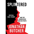 Splintered: Critical Race Theory and the Progressive War on Truth