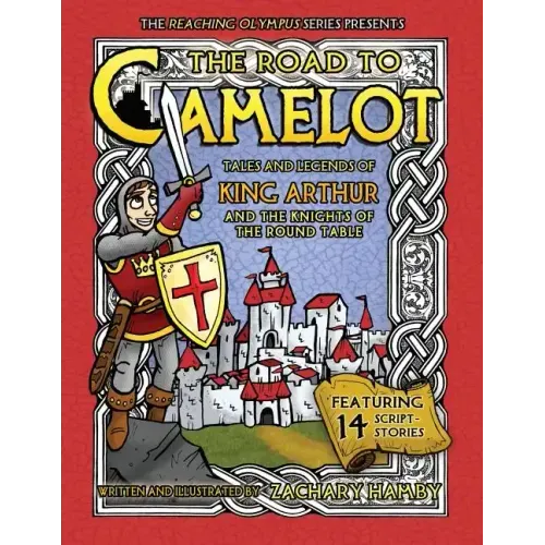The Road to Camelot: Tales and Legends of King Arthur and the Knights of the Round Table