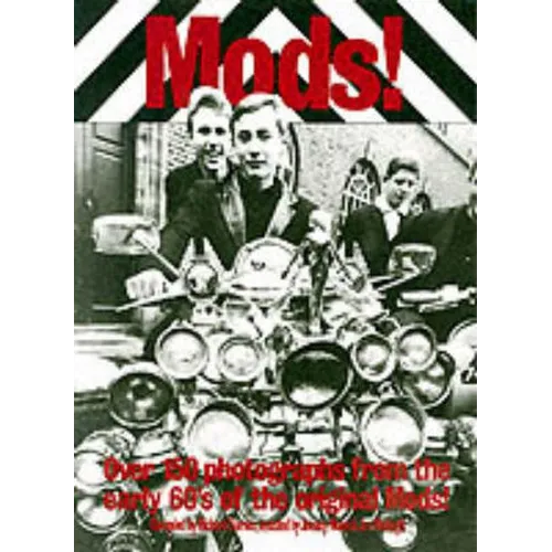 Mods!: Over 150 Photographs from the Early '60's of the Original Mods!