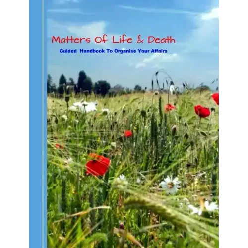 Matters of Life & Death: Guided Handybook to Organise Your Affairs