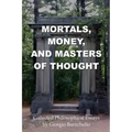Mortals, Money, and Masters of Thought: Collected philosophical essays by Giorgio Baruchello