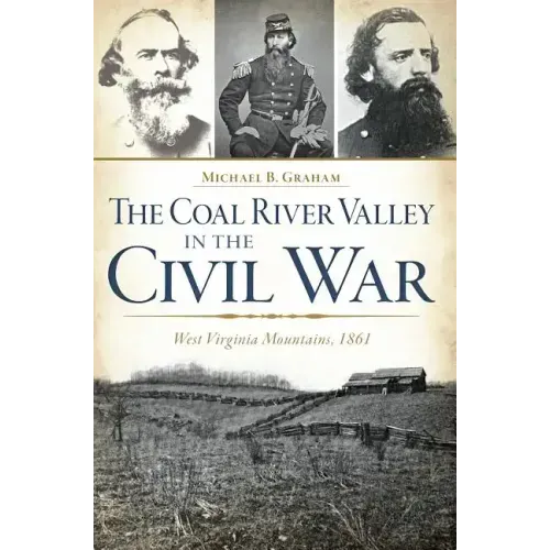 The Coal River Valley in the Civil War: West Virginia Mountains, 1861