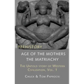 The Untold Story of Western Civilization, Vol. 1: Prehistory: The Age of the Mothers