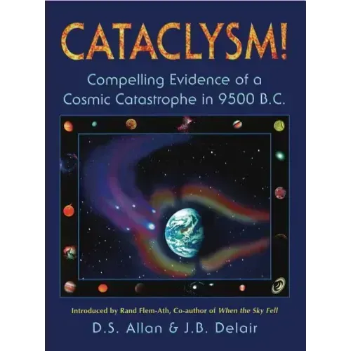 Cataclysm!: Compelling Evidence of a Cosmic Catastrophe in 9500 B.C.