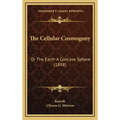 The Cellular Cosmogony: Or The Earth A Concave Sphere (1898)