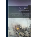 Old Kent: The Eastern Shore of Maryland; Notes Illustrative of the Most Ancient Records of Kent County, Maryland, and of the Par