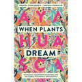 When Plants Dream: Ayahuasca, Amazonian Shamanism and the Global Psychedelic Renaissance
