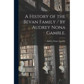 A History of the Bevan Family / by Audrey Nona Gamble.