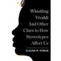 Whistling Vivaldi: And Other Clues to How Stereotypes Affect Us