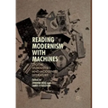 Reading Modernism with Machines: Digital Humanities and Modernist Literature