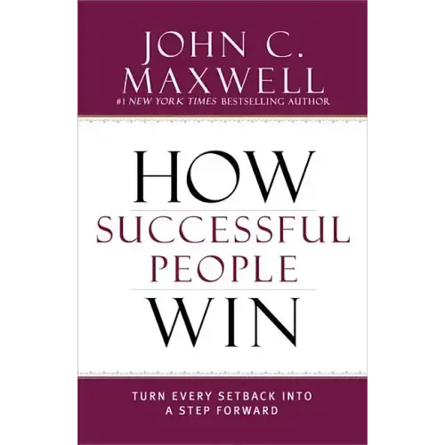How Successful People Win: Turn Every Setback Into a Step Forward