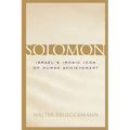 Solomon: Israel's Ironic Icon of Human Achievement