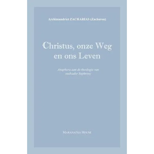 Christus, onze Weg en ons Leven: Anaphora aan de theologie van oudvader Sophrony
