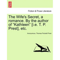 The Wife's Secret, a Romance. by the Author of "Kathleen" [I.E. T. P. Prest], Etc.