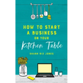 How to Start a Business on Your Kitchen Table
