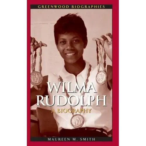 Wilma Rudolph: A Biography