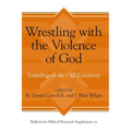 Wrestling with the Violence of God: Soundings in the Old Testament