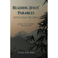 Reading Jesus' Parables with DAO de Jing: Appendix: A New Translation of the DAO de Jing