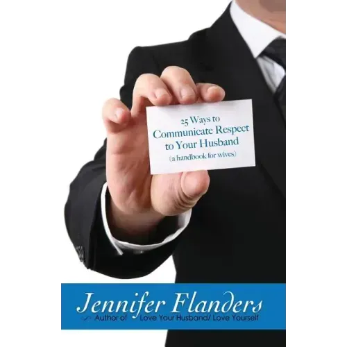 25 Ways to Communicate Respect to Your Husband: A Handbook for Wives
