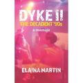 DYKE II, The Decadent '90s: a memoir