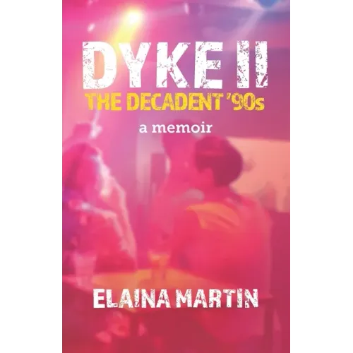 DYKE II, The Decadent '90s: a memoir