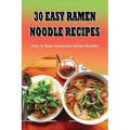 30 Easy Ramen Noodle Recipes: How To Make Homemade Ramen Noodles: Ramen Rice Noodles Recipes