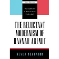 The Reluctant Modernism of Hannah Arendt