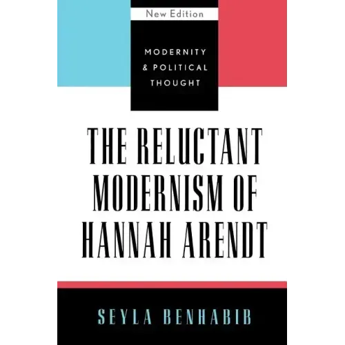The Reluctant Modernism of Hannah Arendt