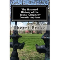 The Haunted History of the Trans Allegheny Lunatic Asylum