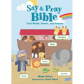 Say and Pray Bible: First Words, Stories, and Prayers