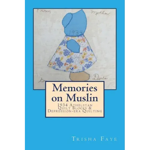 Memories on Muslin: 1934 Athelstan Quilt Blocks & Depression-era Quilting