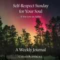 Self-Respect Sunday for Your Soul . . . If You Love an Addict: A Weekly Journal