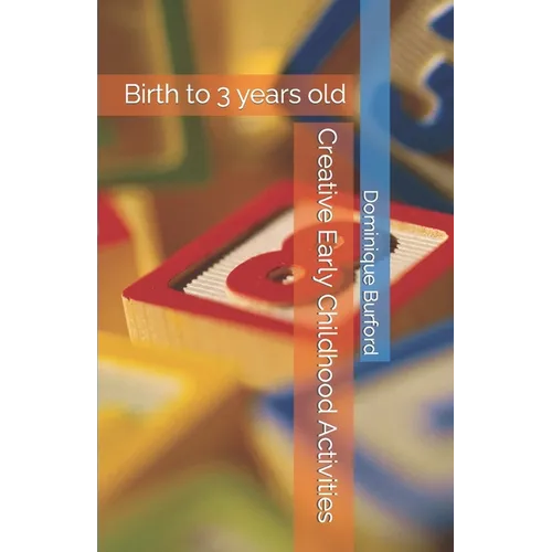 Creative Early Childhood Activities: Birth to 3 years old