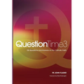 QuestionTime 3: 150 Questions and Answers on the Catholic Faith