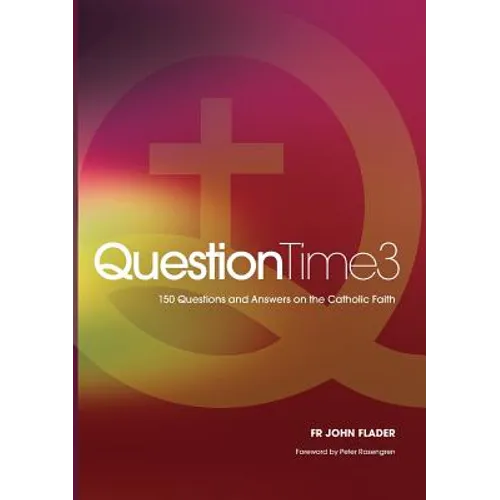 QuestionTime 3: 150 Questions and Answers on the Catholic Faith