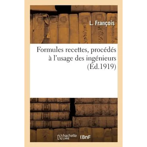 Formules Recettes, Procédés À l'Usage Des Ingénieurs
