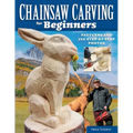 Chainsaw Carving for Beginners: Patterns and 250 Step-By-Step Photos