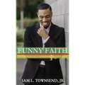 Funny Faith: I'm Convinced God Is Somewhere Laughing at Me